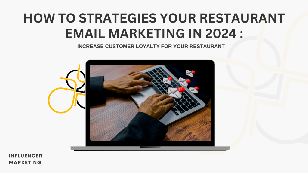 14 How to Strategies Your Restaurant Email Marketing in 2024 : Increase Customer Loyalty for Your Restaurant